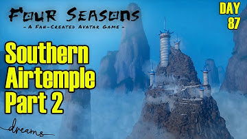 Creating a Fan-AVATAR Game! | Southern Airtemple Part 2 | [Day 87] [Dreams PS4]