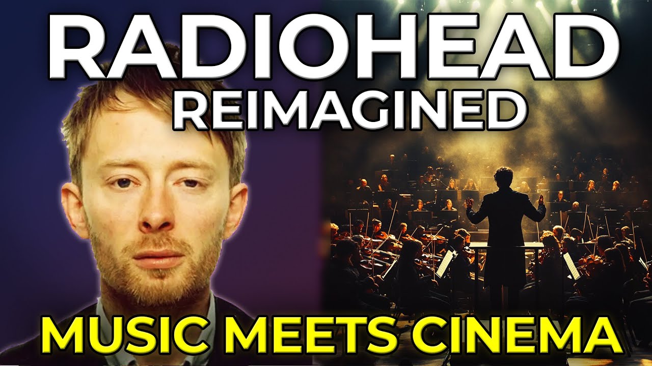 Orchestrating Radiohead: The Art of Cinematic Storytelling