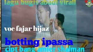 BUGIS ABADI VIRALL JUDUL BOTTING IPASSA VOC FAJAR HIJAZ ORIGINAL PRODUKSI MUSIK KITA RECORD