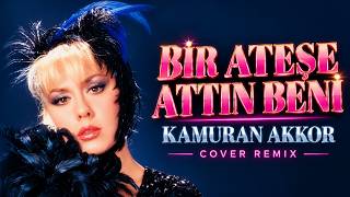 Kamuran Akkor - Bir Ateşe Attın Beni (Cover Remix)