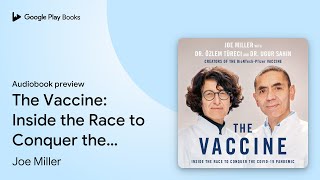 The Vaccine: Inside the Race to Conquer the… by Joe Miller · Audiobook preview