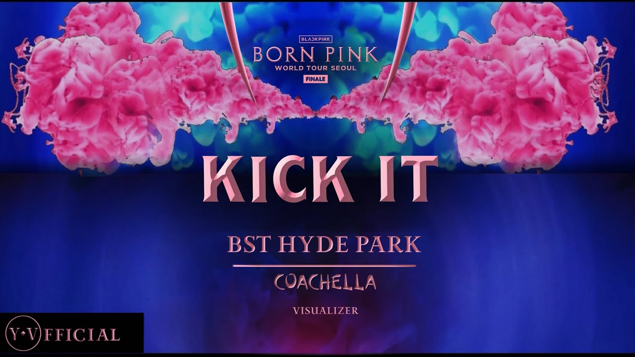 BLACKPINK  ‘KICK IT’ [ BORN PINK FINALE IN SEOUL | COACHELLA | BST | VISUALIZER ] | Y.V