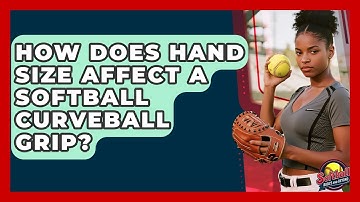 How Does Hand Size Affect A Softball Curveball Grip? - Softball Basics and Beyond