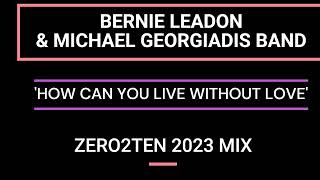 BERNIE LEADON & MICHAEL GEORGIADIS BAND - HOW CAN YOU LIVE WITHOUT LOVE   [ZERO2TEN 2023 MIX]
