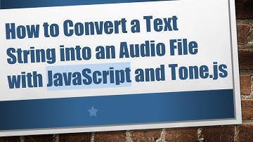 How to Convert a Text String into an Audio File with JavaScript and Tone.js