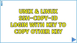 Unix & Linux: ssh-copy-id login with key to copy other key