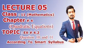 Class 11 CH# 4 (Quadratic Equations) LEC;5 Exercise 4.2 Q # 10 & 11 (According to smart syllabus)