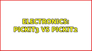 Electronics: PICkit3 vs PICkit2 (2 Solutions!!)