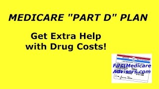 MEDICARE PART D PLAN - Get Extra Help with Drug Costs
