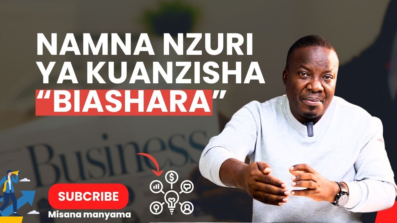 Namna Nzuri ya kuanzisha BIASHARA ||  Misana Manyama