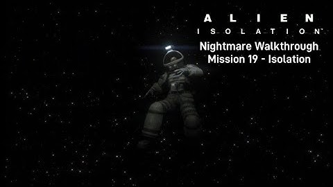 Alien isolation | Mission 19 | Nightmare Walkthrough