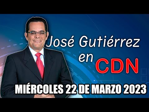 JOSÉ GUTIÉRREZ EN CDN - 22 DE MARZO 2023