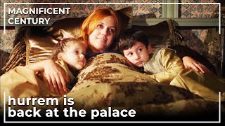 Hurrem Returns To the Palace | Magnificent Century