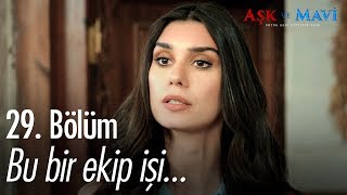 Bu bir ekip işi... - Aşk ve Mavi 29. Bölüm - atv