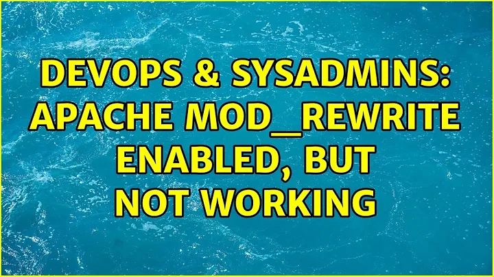 DevOps & SysAdmins: Apache mod_rewrite enabled, but not working (2 Solutions!!)