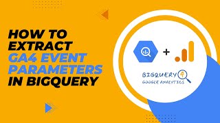 How to extract GA4 event parameters in BigQuery