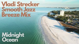 #smoothjazz #vladistreckermix #summerbreezemix  Vladi Strecker SmoothJazz Breeze Mix- Midnight Ocean