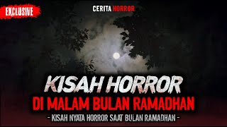 BIKIN MERINDING !! KISAH HORROR DI MALAM BULAN RAMADHAN | CERITA KISAH HOROR SERAM BULAN RAMADHAN