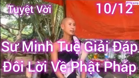 10/12 Sư Minh Tuệ Giải Đáp Đôi Lời Về Phật Pháp Rất Tuyệt Vời