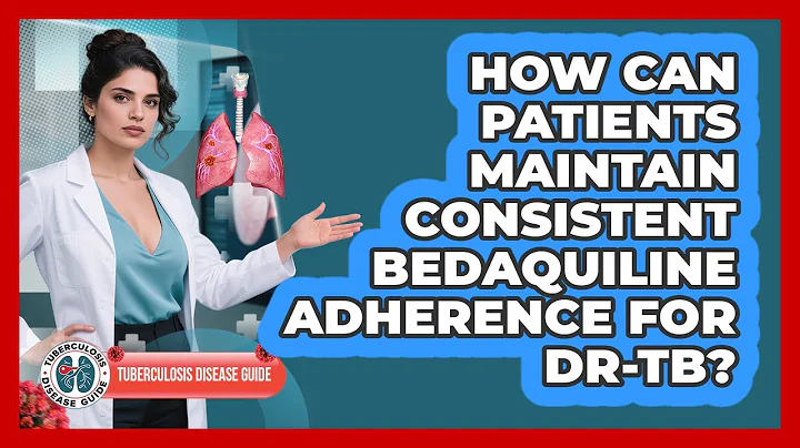 How Can Patients Maintain Consistent Bedaquiline Adherence For DR-TB? - Tuberculosis Disease Guide