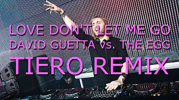 David Guetta vs. The Egg - Love Don't Let Me Go (Tiero Remix)