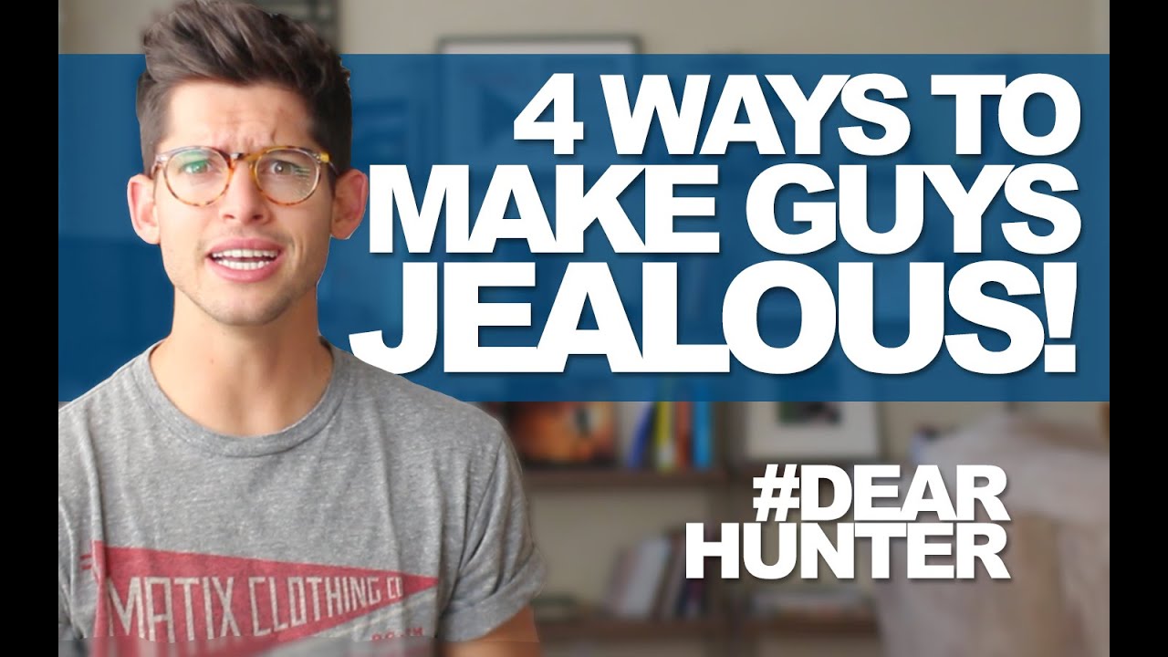 4 WAYS TO MAKE A GUY JEALOUS! #DEARHUNTER - YouTube