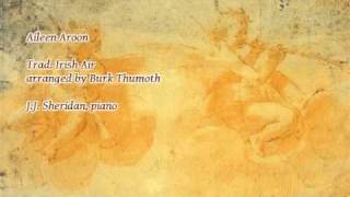 Aileen Aroon - Trad. Irish Air - arranged by Burk Thumoth - J.J. Sheridan, piano