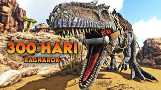 300 Hari Di ARK Survival Evolved Ragnarok