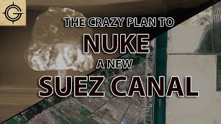 The Crazy Plan to Nuke a New Suez Canal