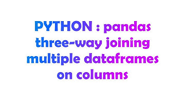 PYTHON : pandas three-way joining multiple dataframes on columns