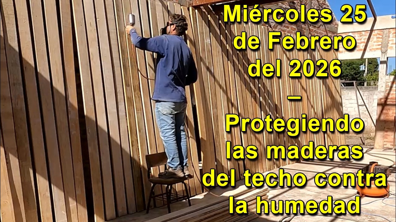 Miércoles 25 de Febrero del 2026 – Protegiendo las maderas del techo contra la humedad