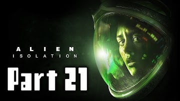 Alien Isolation Walkthrough Part 21 Gameplay Lets Play