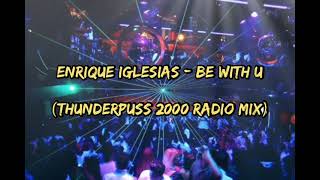 Enrique Iglesias - Be With You (Thunderpuss Radio Mix) 2000