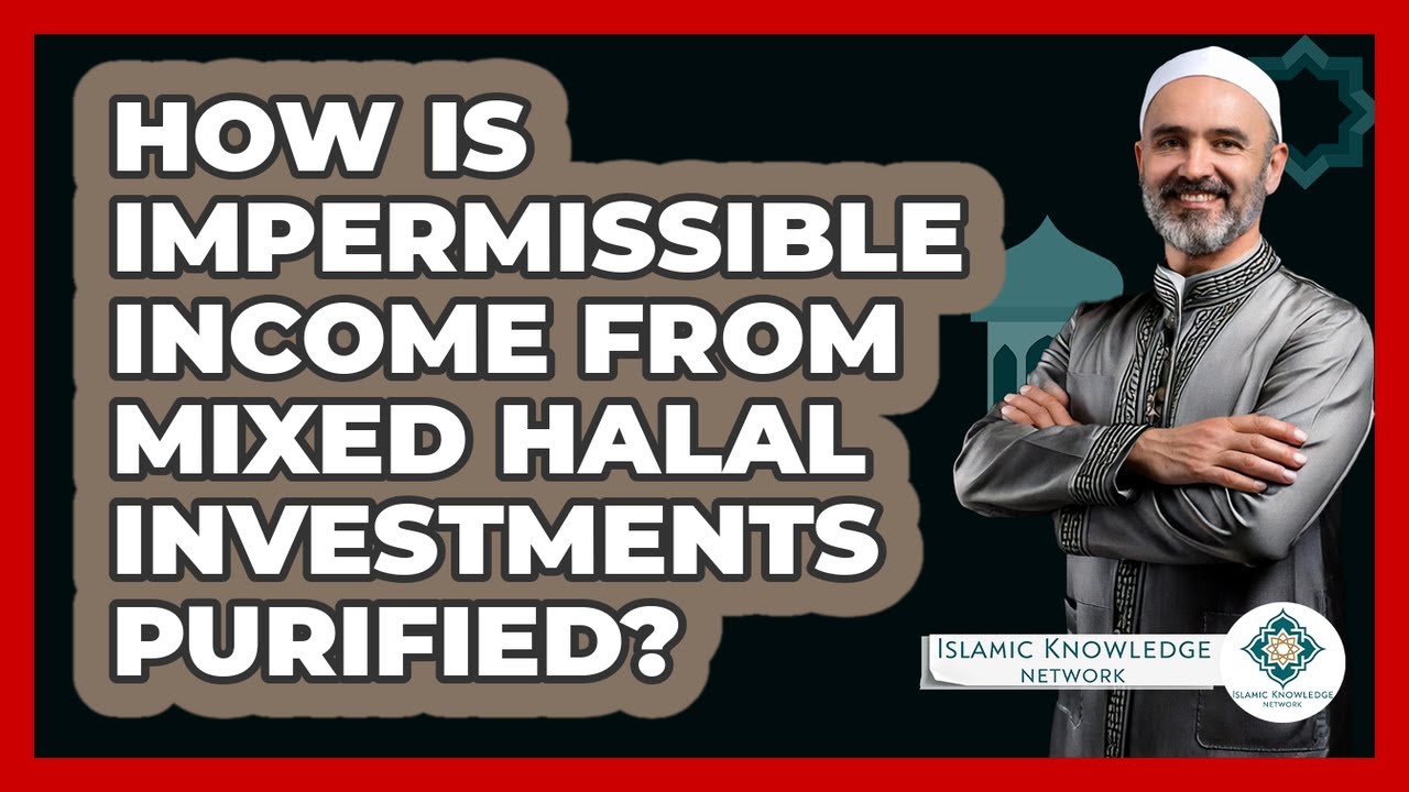 How Is Impermissible Income From Mixed Halal Investments Purified? - Islamic Knowledge Network