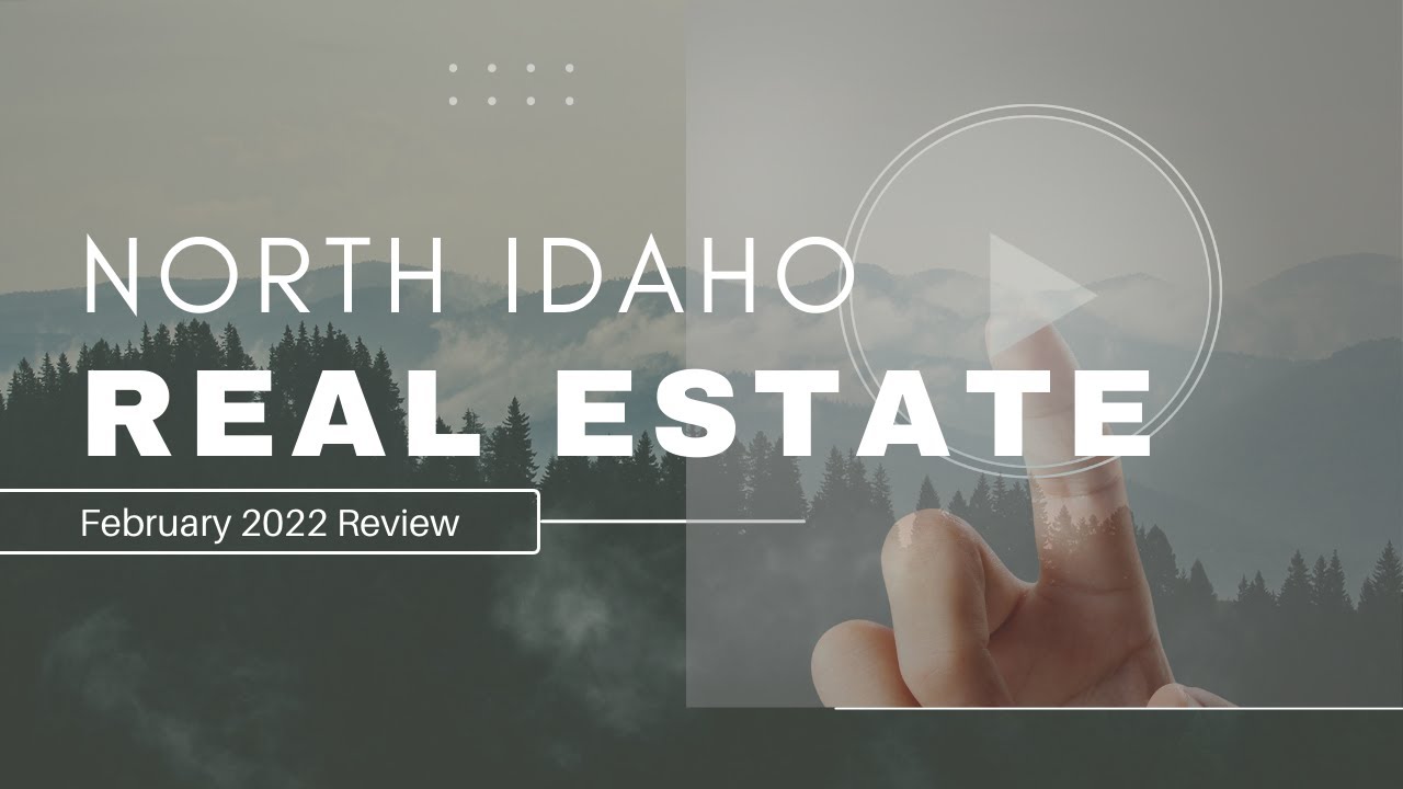 North Idaho Real Estate Review February 2022 YouTube