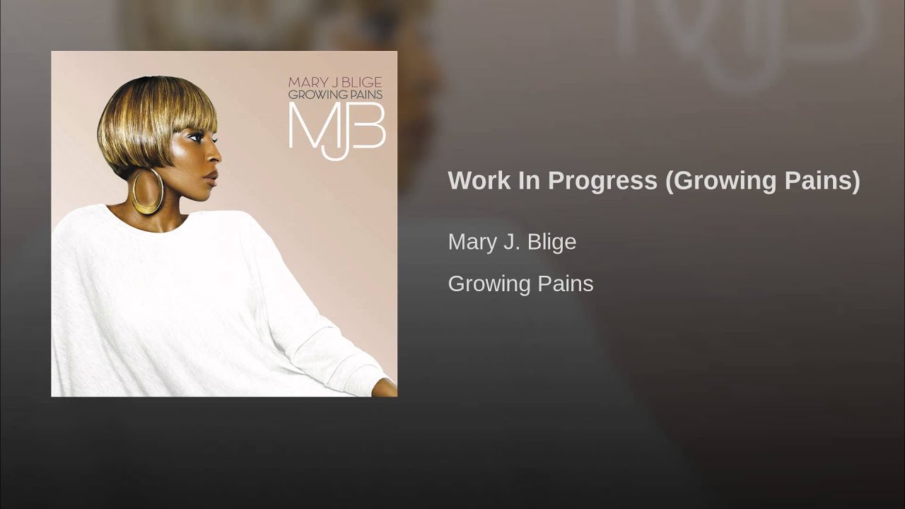 Mary J. Blige – Work in Progress (Growing Pains) Lyrics | Genius