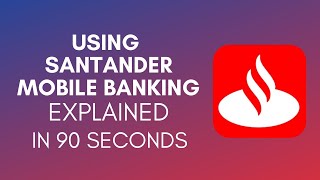 How To Use Santander Mobile Banking? (2024)