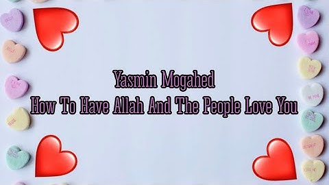 Yasmin Mogahed| How To Have Allah And The People Love You| Profound Advice From Prophet Muhammad SAW