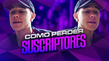 CÓMO PERDER SUSCRIPTORES