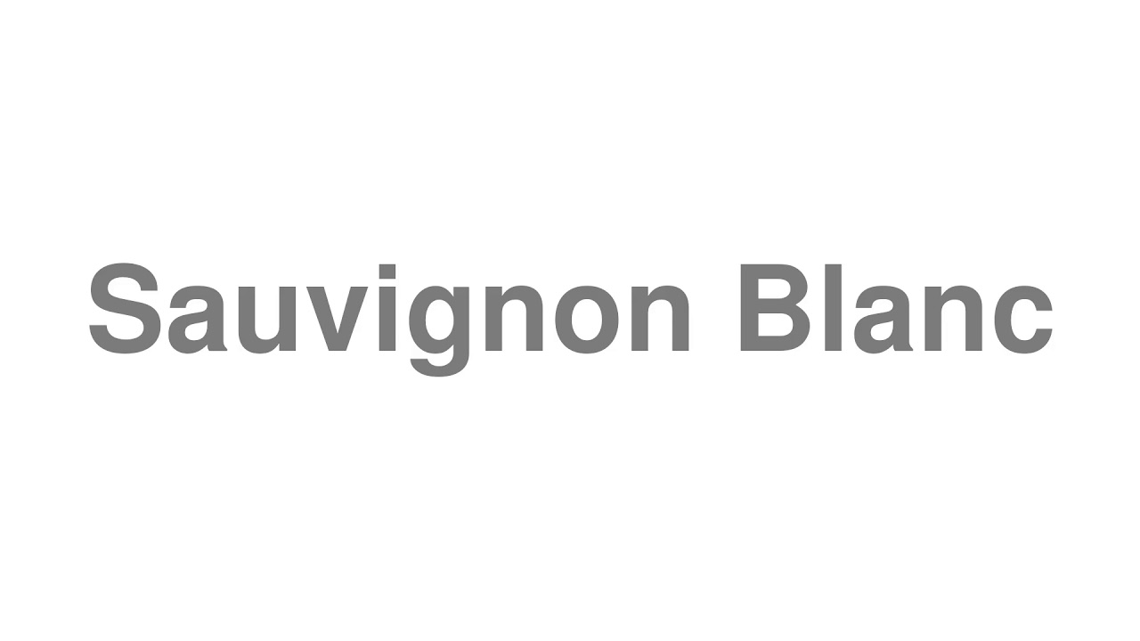 How to Pronounce "Sauvignon Blanc"