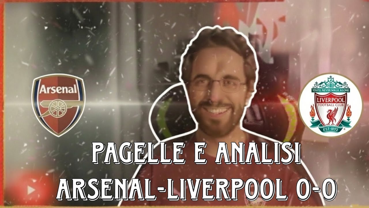 PAGELLE & Analisi Arsenal–Liverpool 0-0 | Partita morta, punto che serve a poco