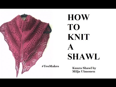 HOW TO KNIT A SHAWL: Kuura Shawl | TeoMakes