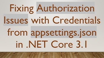 Fixing Authorization Issues with Credentials from appsettings.json in .NET Core 3.1