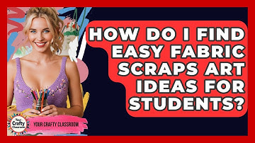 How Do I Find Easy Fabric Scraps Art Ideas For Students? - Your Crafty Classroom