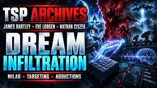 Dream Infiltration, Targeting, Alien & Milab - James Bartley, Nate Ciszek, Eve Lorgen - TSP Archives