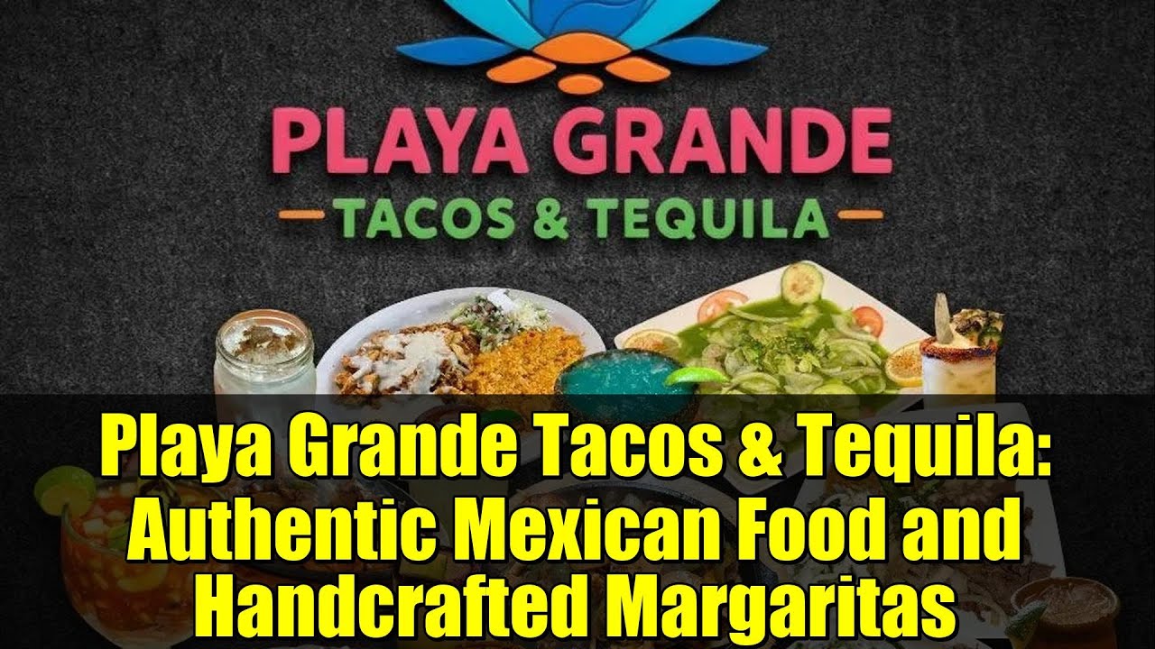 Playa Grande Tacos & Tequila: Authentic Mexican Food and Handcrafted Margaritas