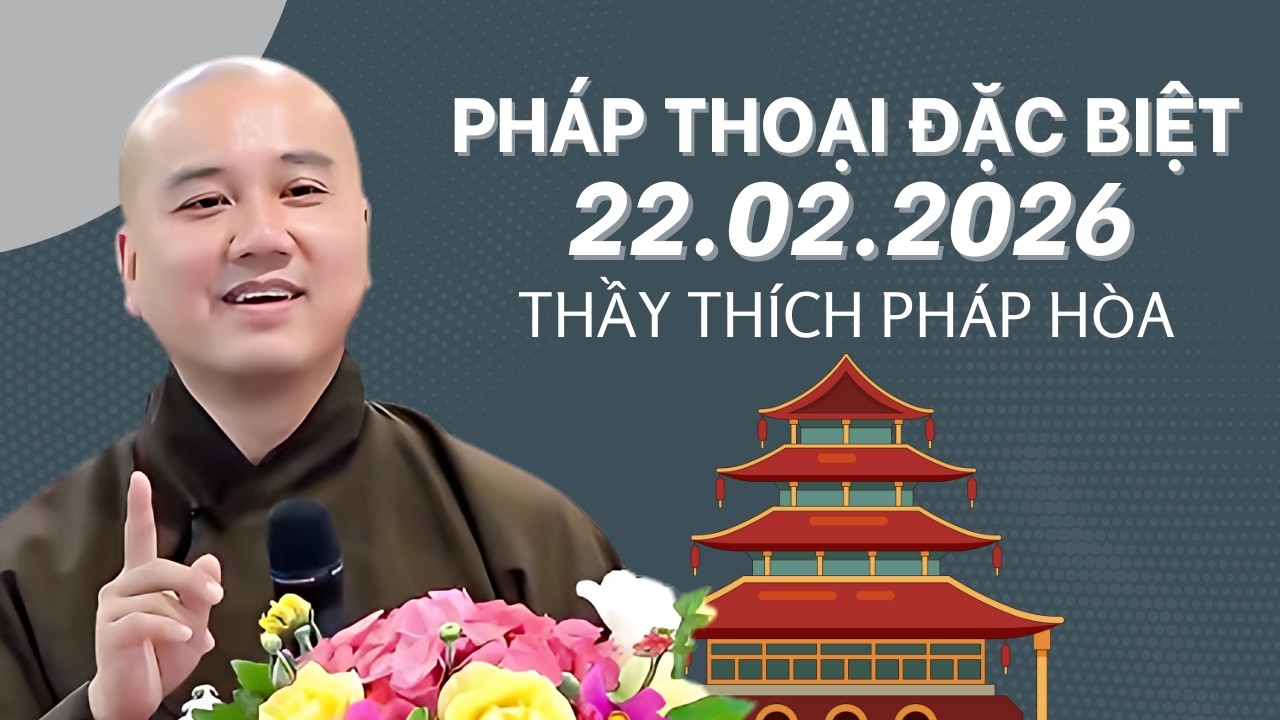PHÁP THOẠI ĐẶC BIỆT ĐĂNG NGÀY 22.02.2026 | Thầy Thích Pháp Hòa Canada