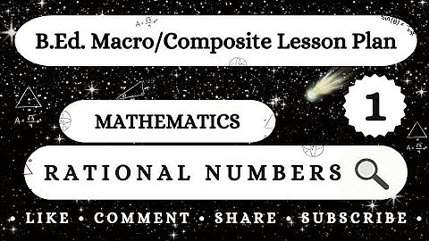 1. B.Ed. Macro/Composite Lesson Plan // Mathematics // Rational Numbers //