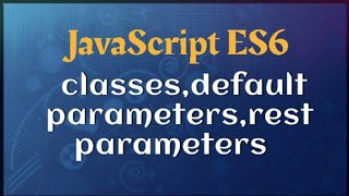 JavaScript ES6 Tutorial For Beginners //classes,default parameter,rest parameter // ENV Creations
