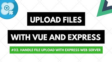 Upload Files with Vue and Express #02: Handle File Upload with Express Web Server